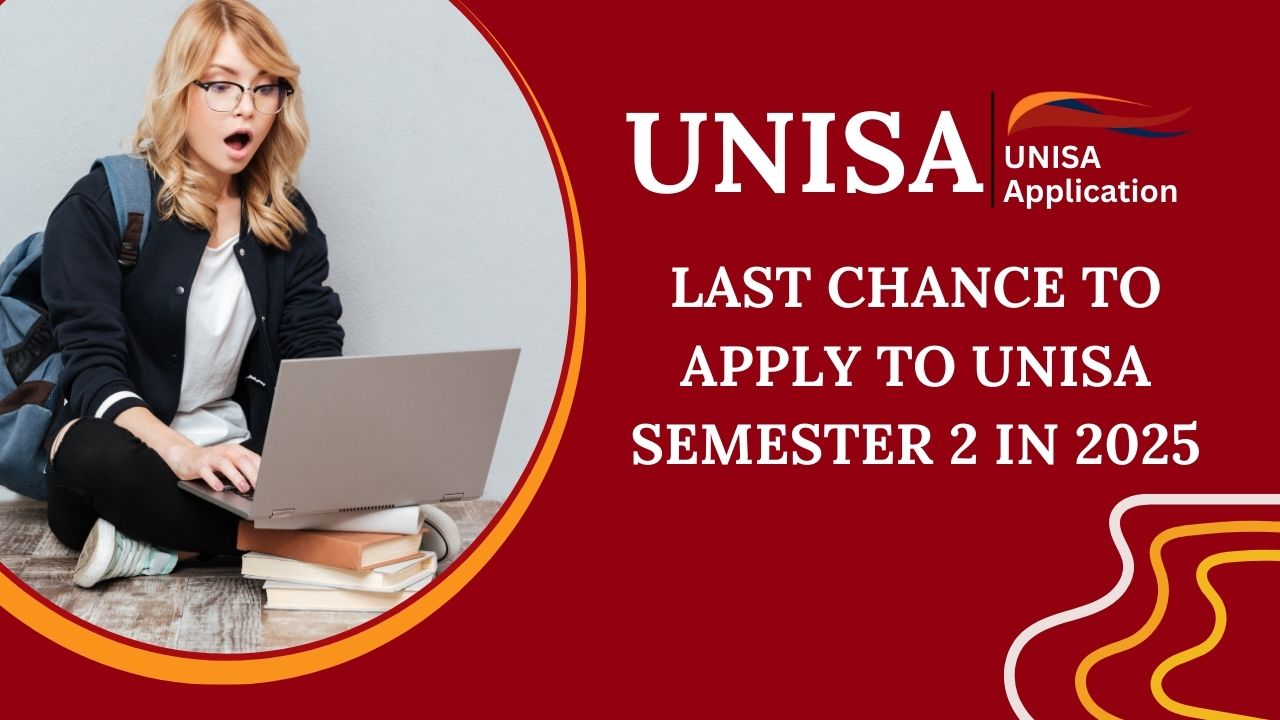 Last Chance to Apply to UNISA Semester 2 in 2025