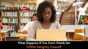 What Happens If You Don’t Finish the UNISA Integrity Course?